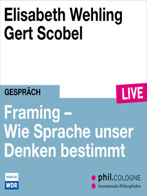cover image of Framing--Wie Sprache unser Denken bestimmt--phil.COLOGNE live (ungekürzt)